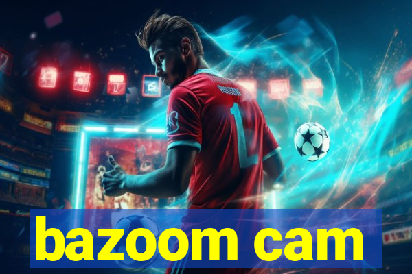 bazoom cam